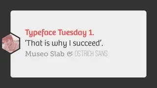 Typeface Tuesdays - 'That is why I succeed' #MuseoSlab & #OstrichSans @RobSterlini