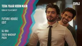 BRU | TERA YAAR HOON MAIN w/ SWEET LOVE | FUTURE HOUSE EDIT | ARIJIT S | ROCHAK K