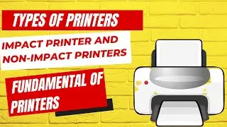 Types of Printers || Impact printer and Non-Impact Printers || Fundamental of Printers