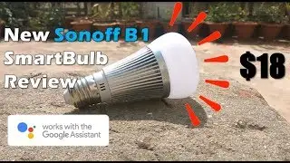 Sonoff B1 SmartBulb Review | Google Home | Amazon Alexa support