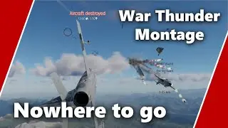 War Thunder Montage - Nowhere To Go