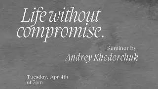 Seminar || Life Without Compromise || 04.04.2023