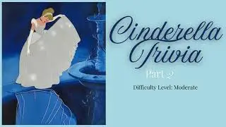 Cinderella Trivia Part 2