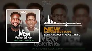 Ebuka Songs & Moses Bliss - New Generation [Official Audio]