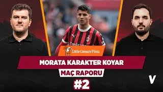 Morata, Galatasaray’da Osimhen ile nasıl bir ikili olur? | Sinan, Kerem | Mac Raporu #2