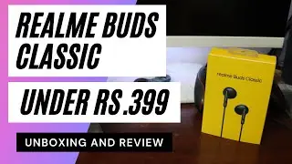 Realme Buds Classic Unboxing and Review || Budget Earphones under Rs.399!!