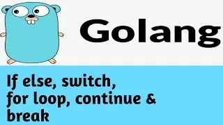 if else, switch, for loop and continue, break | #6 | Golang Tutorial in Hindi