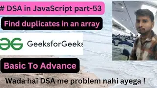 Find duplicates in an array || DSA in JavaScript Part-53 || GFG || Code with Explanation