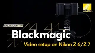 Nikon Z 6 / Z 7 Blackmagic RAW Video Setup