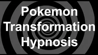 Pokemon Transformation Hypnosis