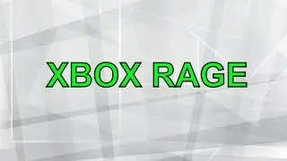 XBOX RAGE!!!