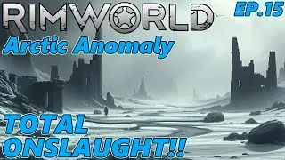 TOTAL ONSLAUGHT!! - Arctic Anomaly Ep.15 - RimWorld