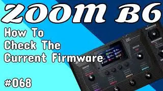 #068 How To Check The Current Firmware ZOOM B6