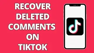 How To Recover Deleted Comments On TikTok