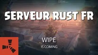 Wipe is coming! Serveur Rust FR