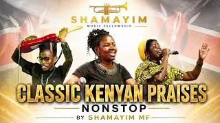 KENYAN CLASSIC PRAISES NONSTOP-SHAMAYIM MF