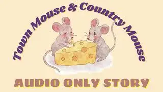 Town Mouse & Country Mouse - AUDIO ONLY STORY
