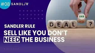 Sandler Rule #8: Sell Like You Don’t Need The Business