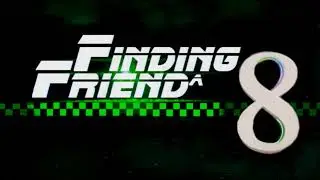 FINDING A FRIEND 8 Trailer