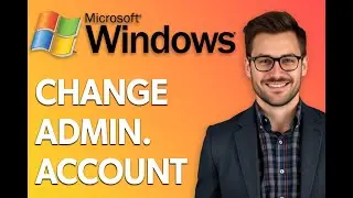 How To Change Administrator Account In Windows 11 [2025 Guide]