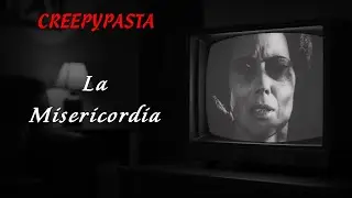 (Creepypasta) La Misericordia (by Spencercvx)