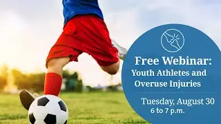 Youth Athletes and Overuse Injuries Webinar - 8-30-2022