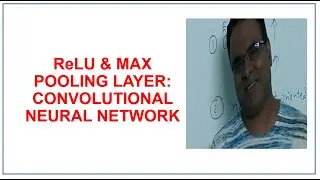 ReLU Layer & Max Pooling Layer | Convolutional Neural Network ( CNN ) | Deep Learning Part 3