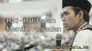Hati - Hati Dalam Memilih Kawan - Ustad Abdul Somad Lc., Ma
