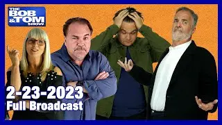 The Full BOB & TOM Show for February 23, 2023