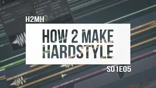 How to: Hardstyle Main Kick (TUTORIAL) #fruitymasterz #h2mh [S01E05]
