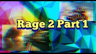 Rage 2 Part 1 (continued)