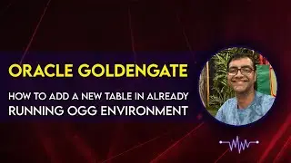 Oracle Goldengate - How to add new table in running live environment!