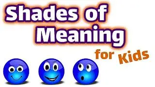 Shades of Meaning for Kids