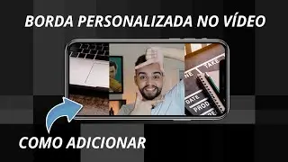 Como colocar BORDA PERSONALIZADA no seu VÍDEO