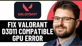 HOW TO FIX VALORANT A D3D11 COMPATIBLE GPU ERROR - 2025 | EASY FIX