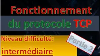Mais comment fonctionne le protocole TCP ? (Partie 2 TCP)
