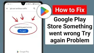 How to Fix Google Play Store “Something Went Wrong, Try Again” Problem (2025)