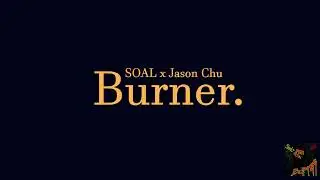 SOAL & Jason Chu - BURNER lyric video