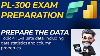 4 - Power BI PL-300 | Prepare the Data | Evaluate data including data statistics & column properties