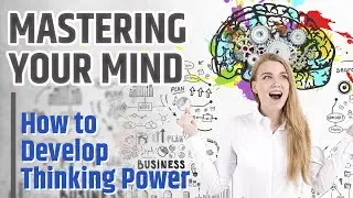 Mastering Your Mind: How to Develop Thinking Power | Mindset Magic (2/3)