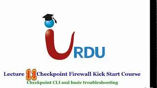 Checkpoint Firewall  lecture 11 (CLI , Basic Troubleshooting, Final Lecture)