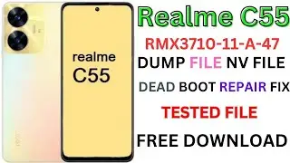 Realme C55 RMX3710-11-A-47|DUMP FILE NV FILE DEAD BOOT REPAIR FIX TESTED FREE DOWNLOAD