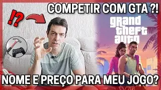 COMO COMPETIR COM GTA?! :) Como escolher NOME e PREÇO para o meu jogo?