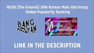 [ENG] 161210 [The Groovin] 2016 Korean Male Idol Group Global Popularity Ranking (LINK PROVIDED)