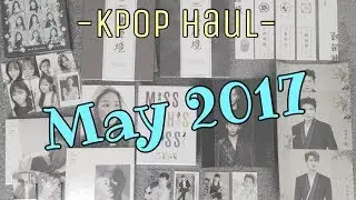 KPOP Haul May 2017