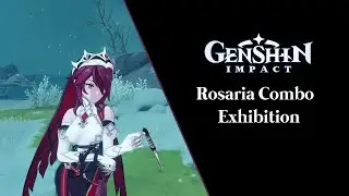 Genshin Impact - Rosaria Combo Exhibition