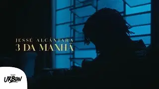 Jessé Alcântara | 3 da Manhã [Clipe Oficial]