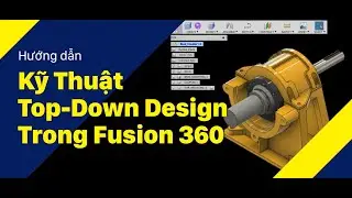 Vlog Kỹ Thuật #23: Kỹ Thuật Top Down Design trong Fusion 360