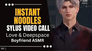 Sylus Instant Noodles Love and Deepspace Video Call Boyfriend ASMR