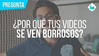 ¿Por qué tus videos se ven borrosos? | Preguntas frecuentes